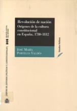 Revolución de nación. Orígenes de la cultura constitucional en España, 1780-1812.
