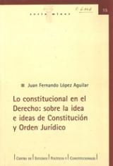 Lo constitucional en el derecho. Sobre la idea e ideas de Constitución y Orden Jurídico