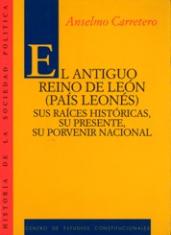 El antiguo Reino de León (País Leonés). Sus raices históricas, su presente, su porvenir nacional