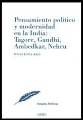 Pensamiento político y modernidad en la India: Tagore, Gandhi, Ambedkar, Nehru