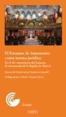 El Estatuto de Autonomía como norma jurídica. En el 40º aniversario del Estatuto de Autonomía de la Región de Murcia