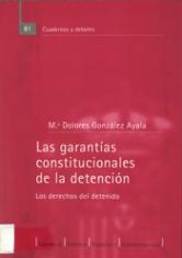 Las garantías constitucionales de la detención. Los derechos del detenido.