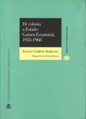De colonia a Estado : Guinea Ecuatorial, 1955-1968.