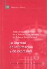 La libertad de información y de expresión. Actas de las VII Jornadas de la Asociación de Letrados del Tribunal Constitucional
