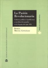 La pasión revolucionaria. Culturas políticas republicanas y movilización popular en la España del siglo XIX