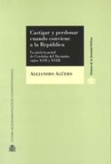 Castigar y perdonar cuando conviene a la República. La justicia penal de Córdoba del Tucumán, siglos XVII y XVIII