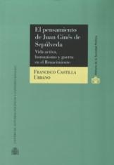 El pensamiento de Juan Ginés de Sepúlveda. Vida activa, humanismo y guerra en el Renacimiento