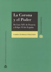 La Corona y el Poder. De Luis XIV de Francia a Felipe VI de España