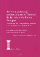 Acceso a la justicia ambiental ante el Tribunal de Justicia de la Unión Europea. : Aplicación del Convenio de Aarhus a las instituciones de la Unión