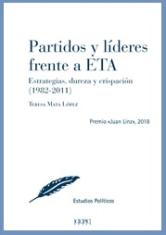 Partidos y líderes frente a ETA. Estrategias, dureza y crispación (1982-2011)