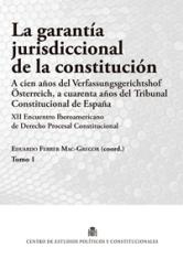 La garantía jurisdiccional de la constitución. A cien años del Verfassungsgerichtshof Österreich,a cuarenta años del Tribunal Constitucional de España.XII Encuentro Iberoamericano de Derecho Procesal Constitucional [Tomo 1]