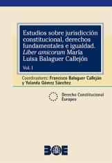 Estudios sobre jurisdicción constitucional, derechos fundamentales e igualdad. "Liber amicorum" María Luisa Balaguer Callejón