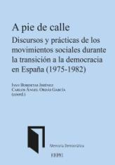 A pie de calle. Discursos y prácticas de los movimientos sociales durante la transición a la democracia en España (1975-1982)