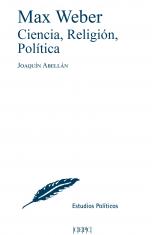 Max Weber. Ciencia, religión, política