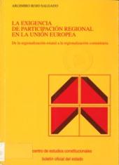 La exigencia de participación regional en la Unión Europea. De la regionalización estatal a la regionalización comunitaria.