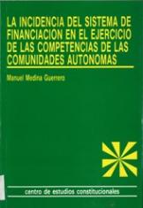 La incidencia del sistema de financiación en el ejercicio de las competencias de las Comunidades Autónomas.