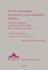 De las tecnologías disruptivas y su ordenación jurídica. Proceso, naturaleza y sistema constitucional de la comunicación digital