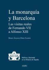 La monarquía y Barcelona. Las visitas reales de Fernando VII a Alfonso XIII
