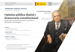 Seminario García-Pelayo Trabajos de investigación: "Opinión pública digital y democracia constitucional: supervivencia del binomio en la era de la disrupción tecnológica"