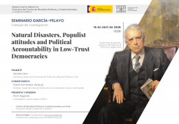 Seminario García-Pelayo Trabajos de investigación "Natural Disasters, Populist attitudes and Political Accountability in Low-Trust Democracies"