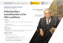 Seminario García-Pelayo Trabajos de investigación: "Polarización y teatralización en las élites políticas"