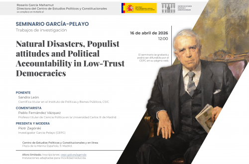 Seminario García-Pelayo Trabajos de investigación "Natural Disasters, Populist attitudes and Political Accountability in Low-Trust Democracies"
