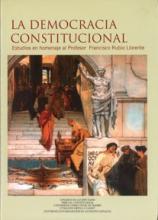 La democracia constitucional. Estudios en homenaje al Profesor Francisco Rubio Llorente