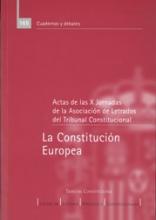 La Constitución Europea. Actas de las X Jornadas de la Asociación de Letrados del Tribunal Constitucional