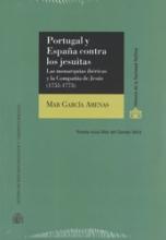 Portugal y España contra los jesuitas. Las monarquías ibéricas y la Compañía de Jesús (1755-1773)