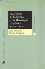 Las Juntas de Gobierno en la Monarquía Hispánica. (Siglos XVI-XVII).