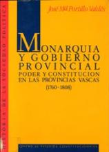 Monarquía y gobierno provincial. Poder y Constitución en las provincias vascas (1760-1808).