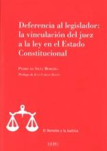 Deferencia al legislador. : la vinculación del juez a la ley en el Estado Constitucional