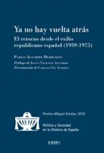 Ya no hay vuelta atrás. El retorno desde el exilio republicano español (1939-1975)