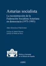 Asturias socialista. La reconstrucción de la Federación Socialista Asturiana en democracia (1975-1995)
