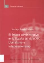 El Estado administrativo en la España del siglo XIX. liberalismo e intervencionismo. (Notas históricas a propósito del fomento, la expropiación y la contratación administrativa. 1836-1869)