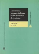 Diplomacia hispano-indígena en las fronteras de América. Historia de los tratados entre la Monarquía española y las comunidades aborígenes.