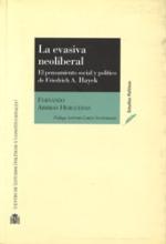 La evasiva neoliberal. El pensamiento social y político de Friedrich A. Hayek.