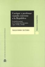 Castigar y perdonar cuando conviene a la República. La justicia penal de Córdoba del Tucumán, siglos XVII y XVIII