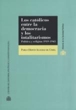 Los católicos entre la democracia y los totalitarismos. Política y religión 1919-1945