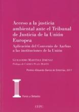 Acceso a la justicia ambiental ante el Tribunal de Justicia de la Unión Europea. : Aplicación del Convenio de Aarhus a las instituciones de la Unión