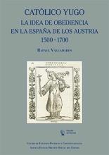 Católico yugo. La idea de obediencia en la España de los Austria 1500-1700