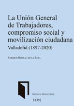 La Unión General de trabajadores, compromiso social y movilización ciudadana. Valladolid (1897-2020)