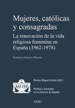 Mujeres, católicas y consagradas. La renovación de la vida religiosa femenina en España (1962-1978)