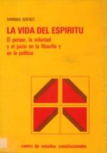 La vida del espíritu. El pensar, la voluntad y el juicio en la filosofía y en la política.