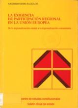 La exigencia de participación regional en la Unión Europea. De la regionalización estatal a la regionalización comunitaria.