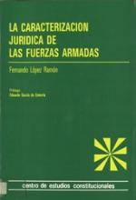 La caracterización jurídica de las Fuerzas Armadas.